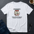 Friday Is Just One Day Closer To Monday