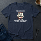 Friday Is Just One Day Closer To Monday