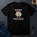 Friday Is Just One Day Closer To Monday